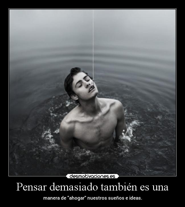 carteles vida pensamientos ahogar suenos decisioneserroneas elsencilloartedeserhumano andrew desmotivaciones