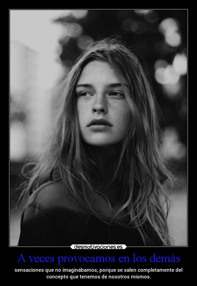 A veces provocamos en los demás -