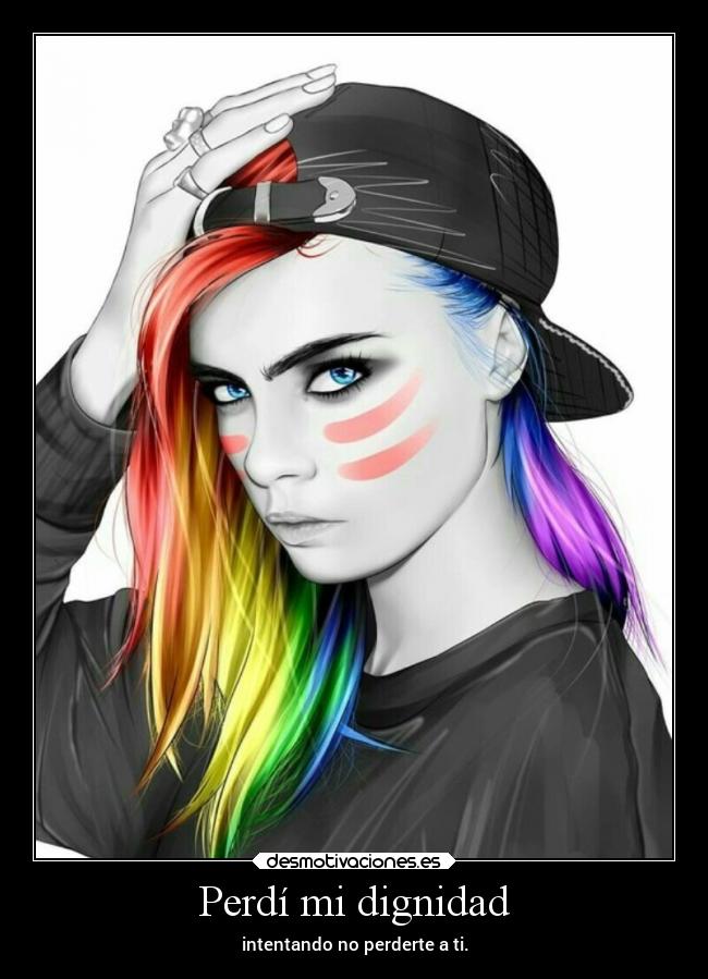 Perdí mi dignidad - intentando no perderte a ti.