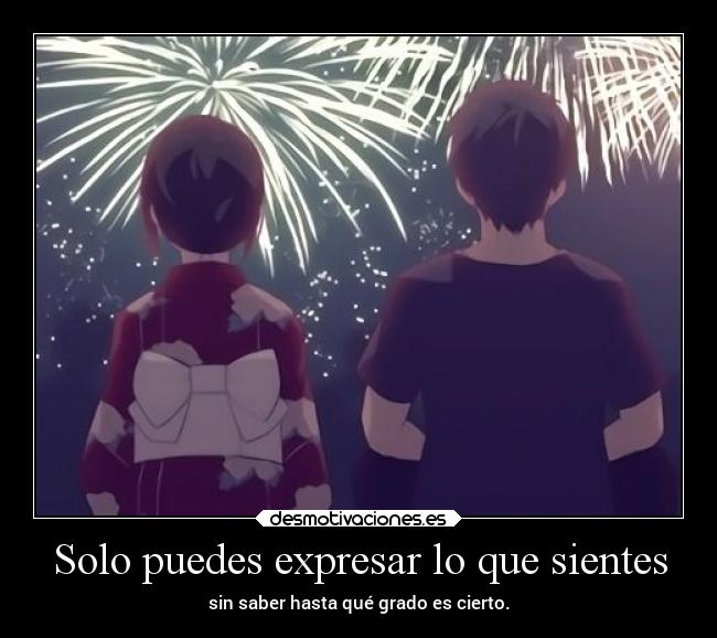 Solo puedes expresar lo que sientes - 