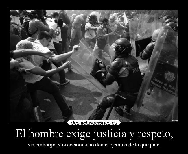 El hombre exige justicia y respeto, - 