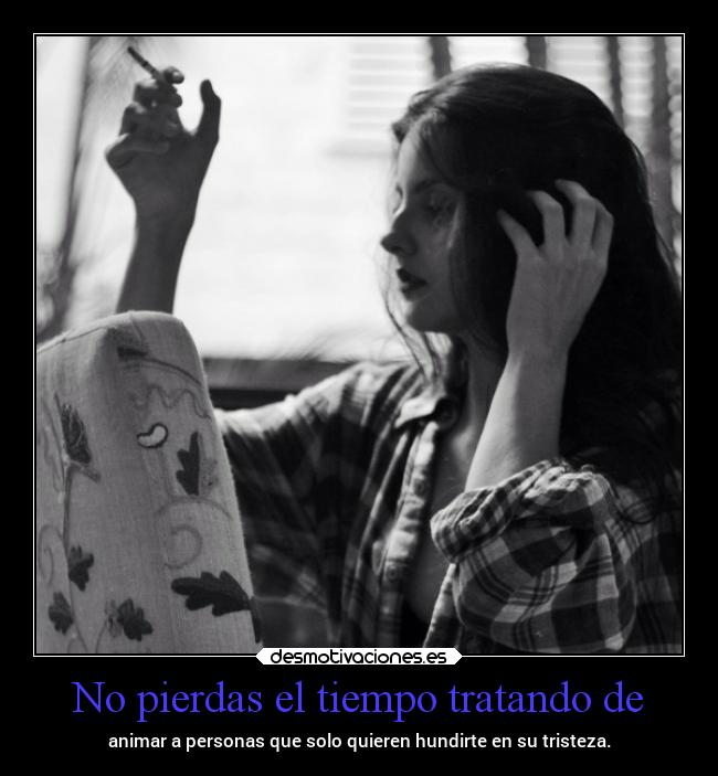 No pierdas el tiempo tratando de -