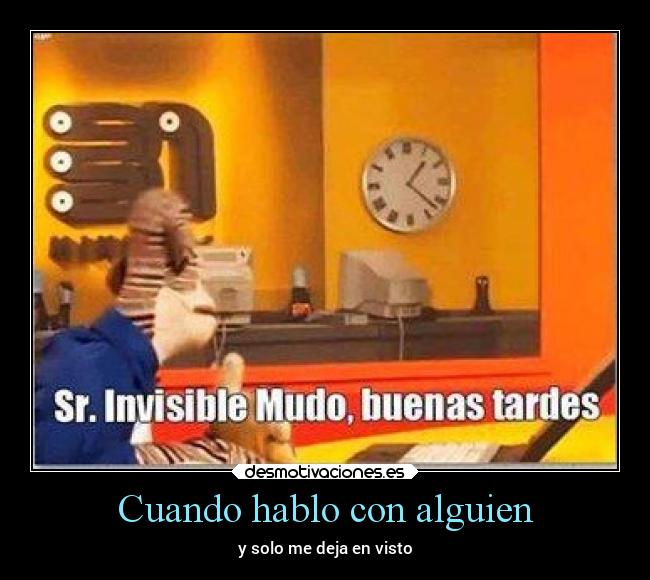 Cuando hablo con alguien - y solo me deja en visto
