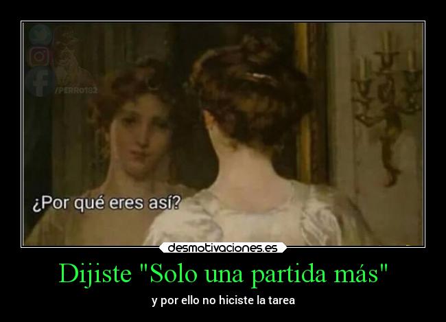 Dijiste Solo una partida más - y por ello no hiciste la tarea