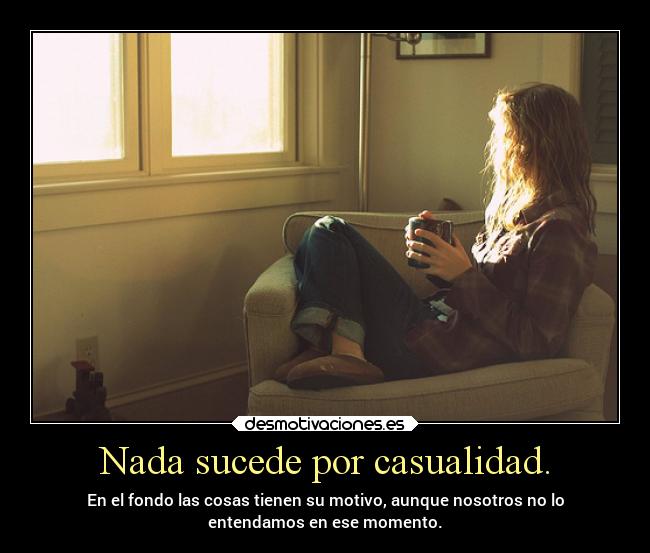 Nada sucede por casualidad. - 