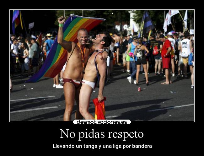 No pidas respeto - Llevando un tanga y una liga por bandera