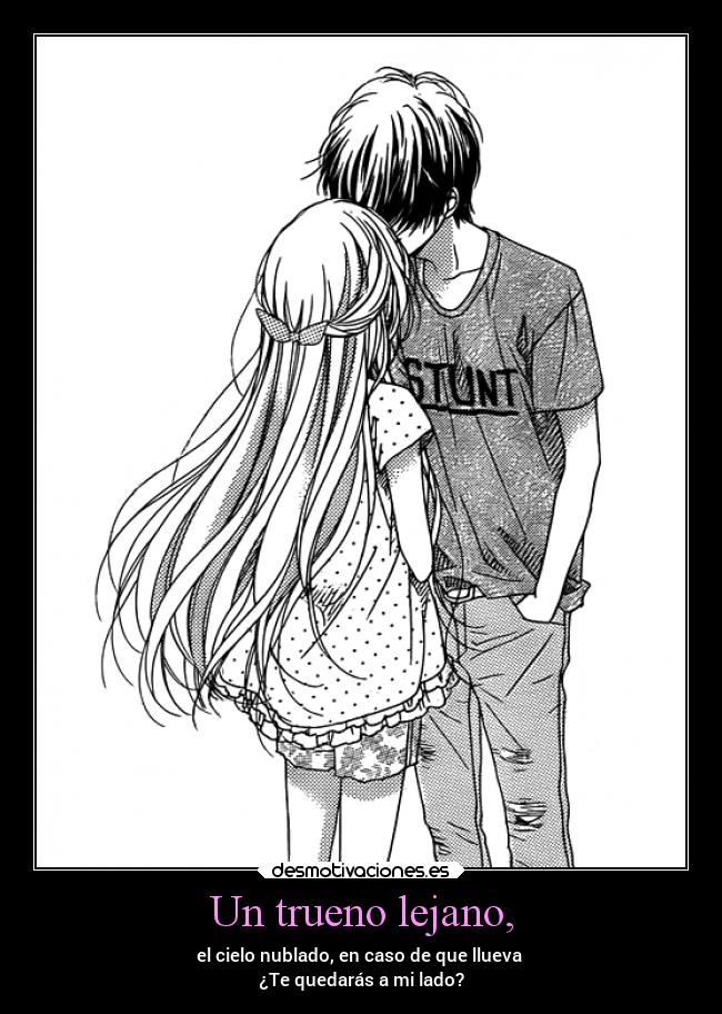 Un trueno lejano, - el cielo nublado, en caso de que llueva
¿Te quedarás a mi lado?