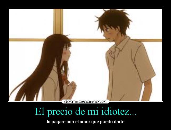 El precio de mi idiotez... - lo pagare con el amor que puedo darte