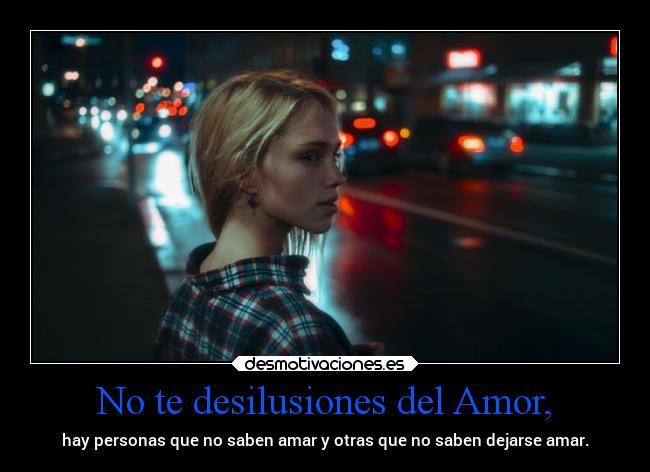 No te desilusiones del Amor, - 