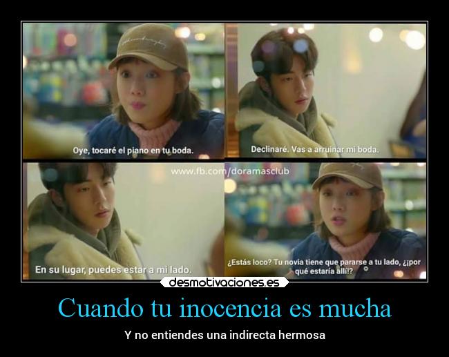 Cuando tu inocencia es mucha - Y no entiendes una indirecta hermosa
