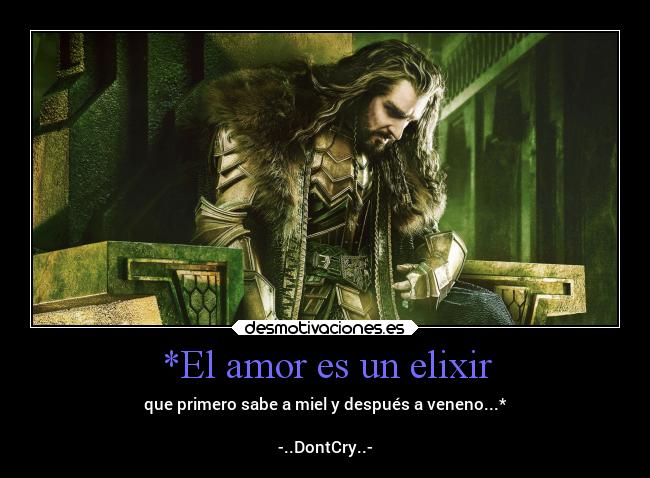 *El amor es un elixir - que primero sabe a miel y después a veneno...*

-..DontCry..-