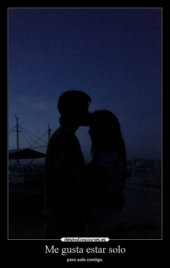 Me gusta estar solo - pero solo contigo.