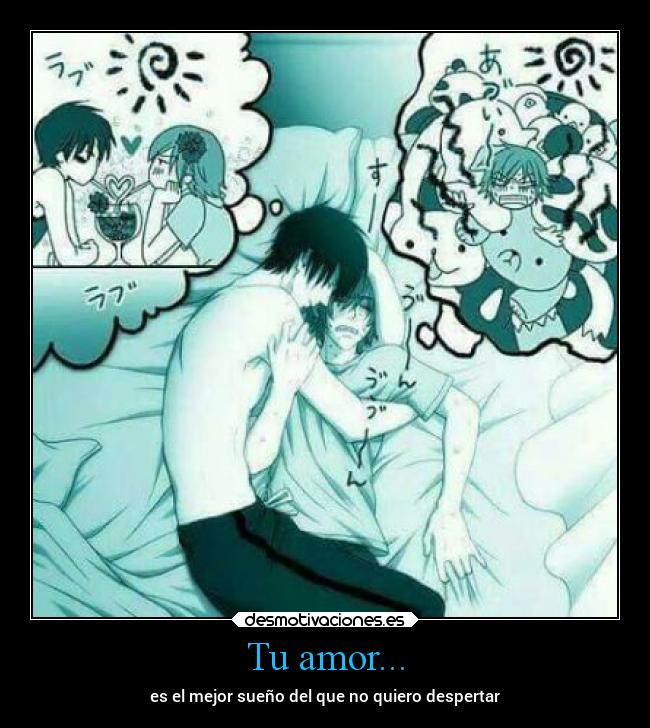 Tu amor... - es el mejor sueño del que no quiero despertar