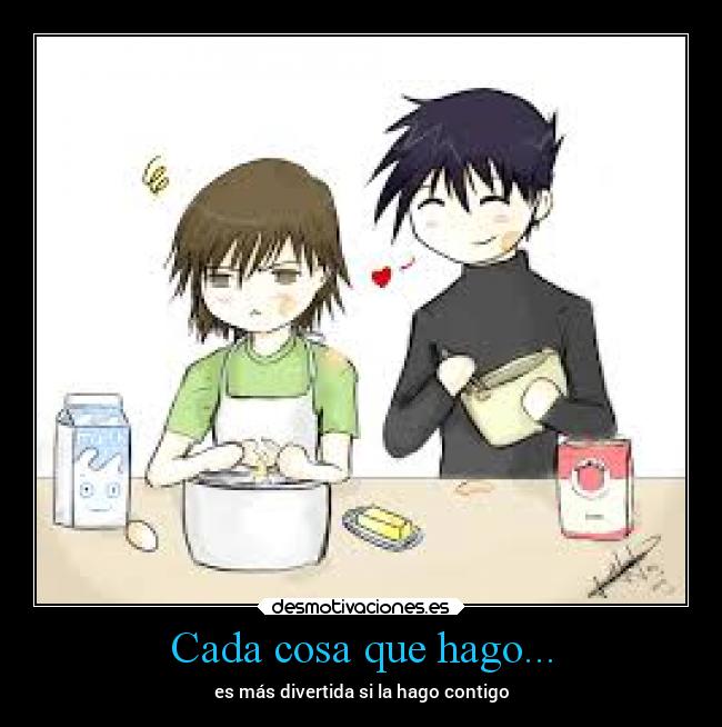 Cada cosa que hago... - es más divertida si la hago contigo