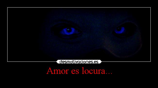 Amor es locura... -