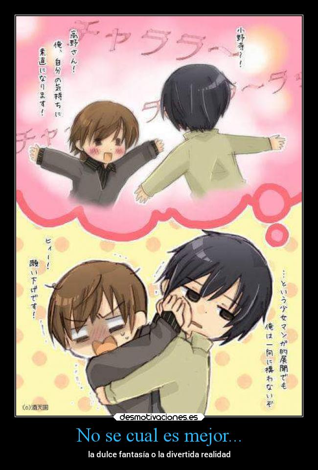 No se cual es mejor... - la dulce fantasía o la divertida realidad