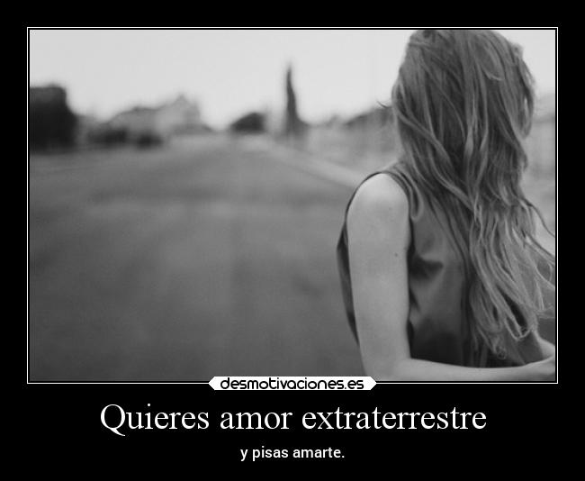 Quieres amor extraterrestre -