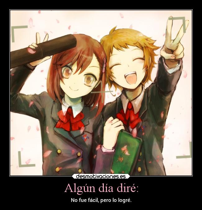Algún día diré: - No fue fácil, pero lo logré.