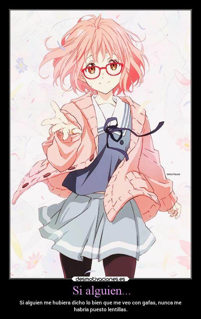 Si alguien... - Si alguien me hubiera dicho lo bien que me veo con gafas, nunca me
habría puesto lentillas.