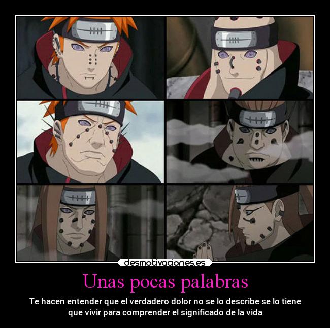 Unas pocas palabras - Te hacen entender que el verdadero dolor no se lo describe se lo tiene
que vivir para comprender el significado de la vida
