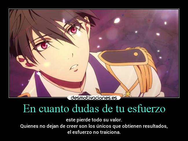 En cuanto dudas de tu esfuerzo - este pierde todo su valor.
Quienes no dejan de creer son los únicos que obtienen resultados,
el esfuerzo no traiciona.