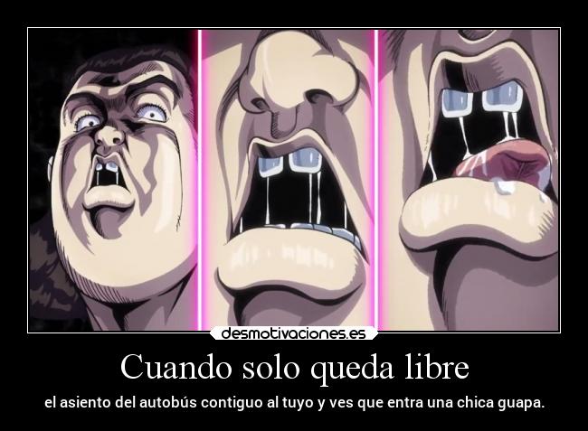 Cuando solo queda libre - el asiento del autobús contiguo al tuyo y ves que entra una chica guapa.