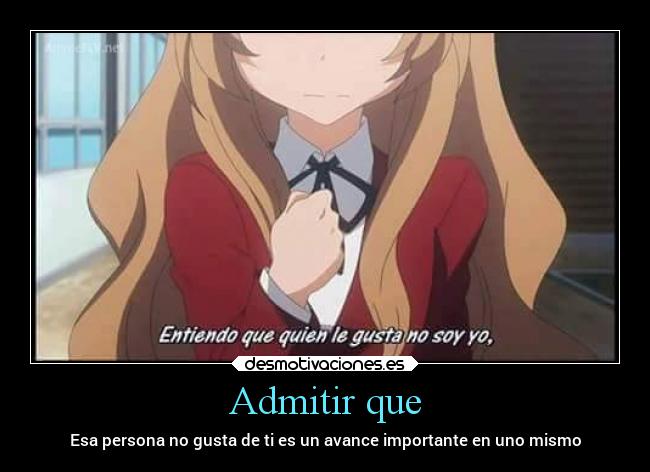 Admitir que - Esa persona no gusta de ti es un avance importante en uno mismo