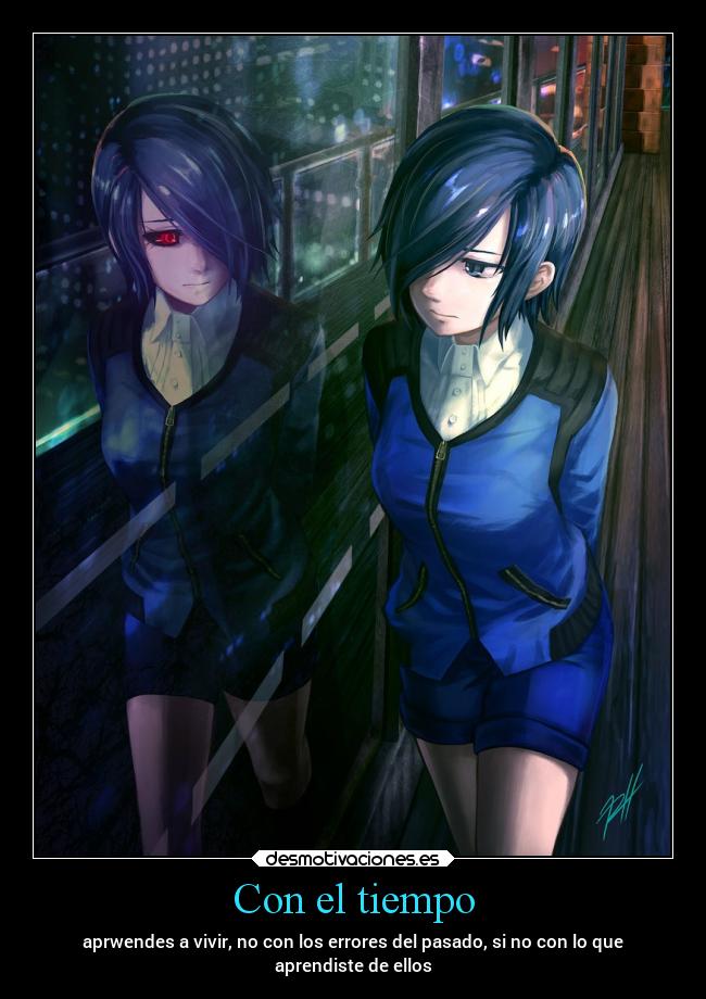 Con el tiempo - aprwendes a vivir, no con los errores del pasado, si no con lo que
aprendiste de ellos