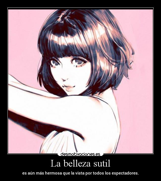 La belleza sutil - es aún más hermosa que la vista por todos los espectadores.