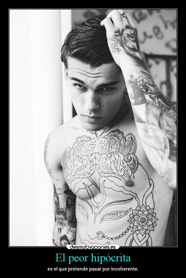 El peor hipócrita - es el que pretende pasar por incoherente.