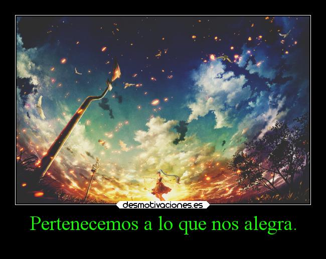 Pertenecemos a lo que nos alegra. - 