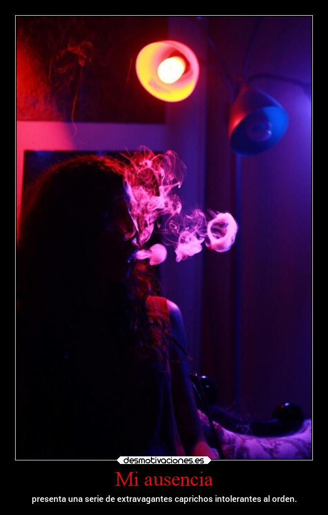 Mi ausencia - presenta una serie de extravagantes caprichos intolerantes al orden.