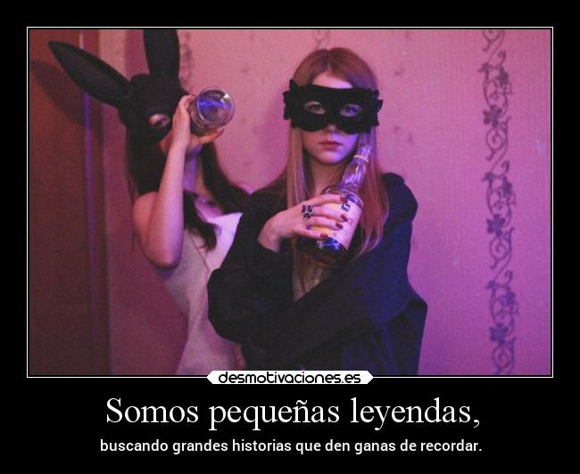 Somos pequeñas leyendas, - 