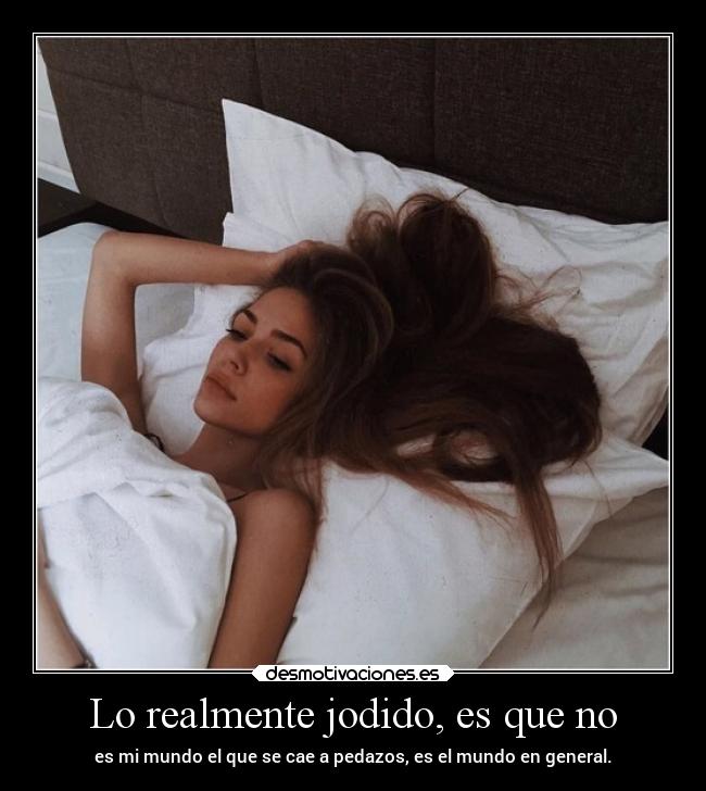 Lo realmente jodido, es que no - 