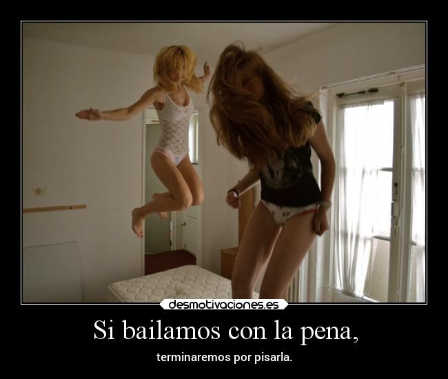 Si bailamos con la pena, - 