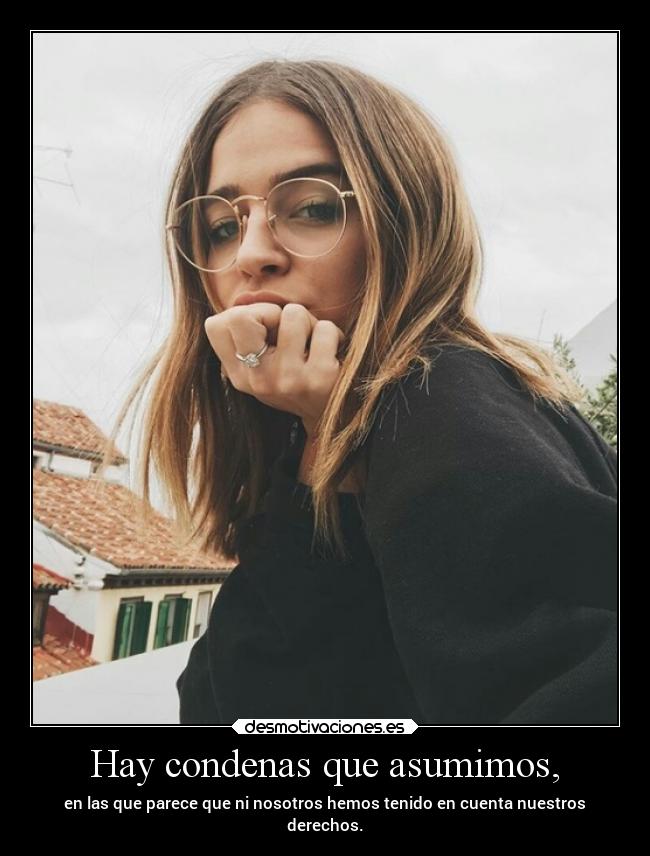 Hay condenas que asumimos, - 