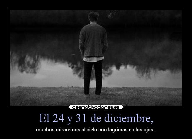 El 24 y 31 de diciembre, - muchos miraremos al cielo con lagrimas en los ojos…