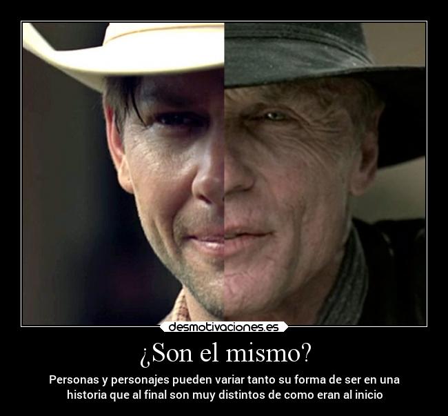 ¿Son el mismo? - Personas y personajes pueden variar tanto su forma de ser en una
historia que al final son muy distintos de como eran al inicio