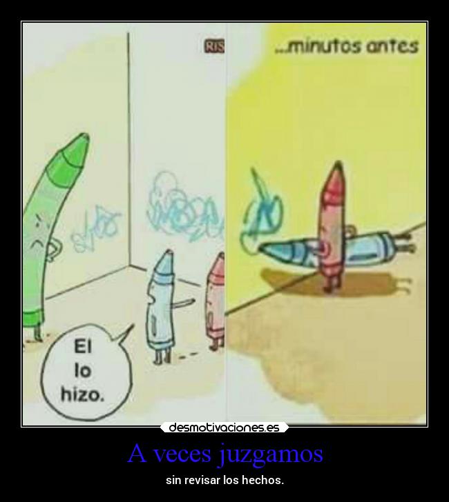 A veces juzgamos - sin revisar los hechos.