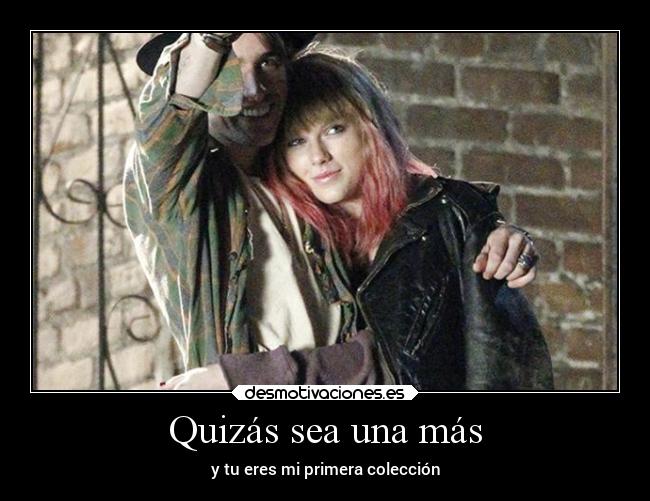 Quizás sea una más - y tu eres mi primera colección