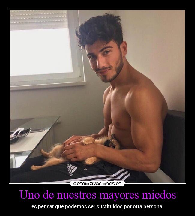 Uno de nuestros mayores miedos - es pensar que podemos ser sustituidos por otra persona.