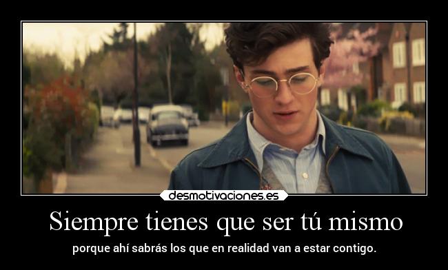 Siempre tienes que ser tú mismo - 
