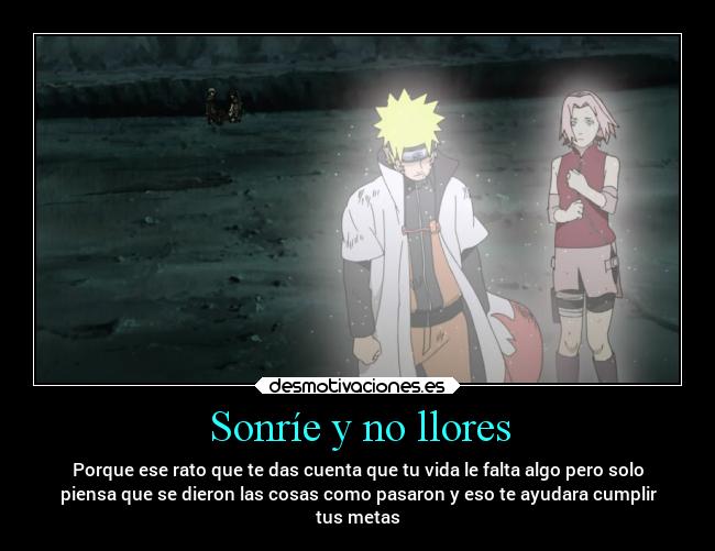Sonríe y no llores - Porque ese rato que te das cuenta que tu vida le falta algo pero solo
piensa que se dieron las cosas como pasaron y eso te ayudara cumplir
tus metas