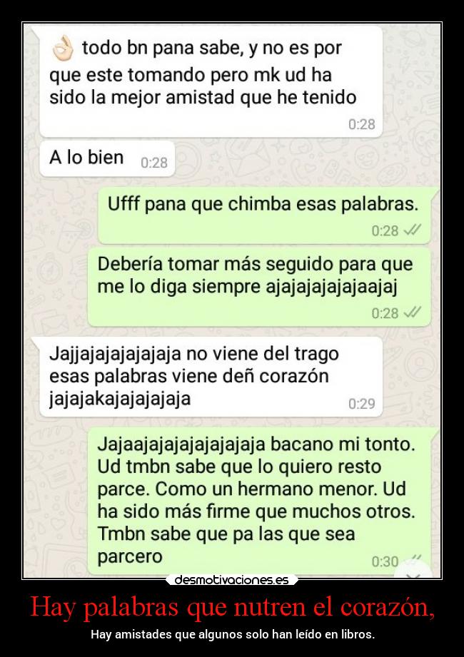 Hay palabras que nutren el corazón, - Hay amistades que algunos solo han leído en libros.