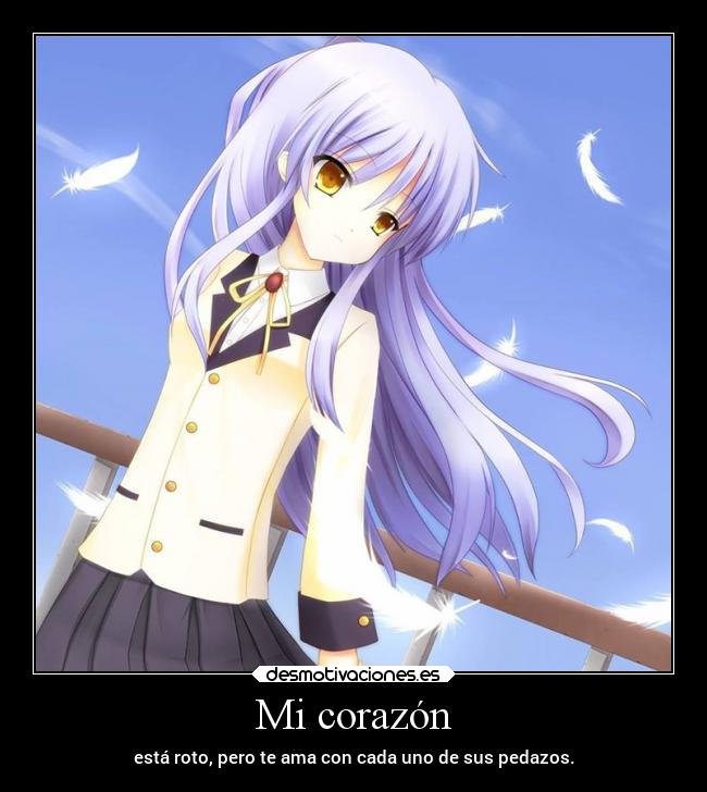 Mi corazón - está roto, pero te ama con cada uno de sus pedazos.