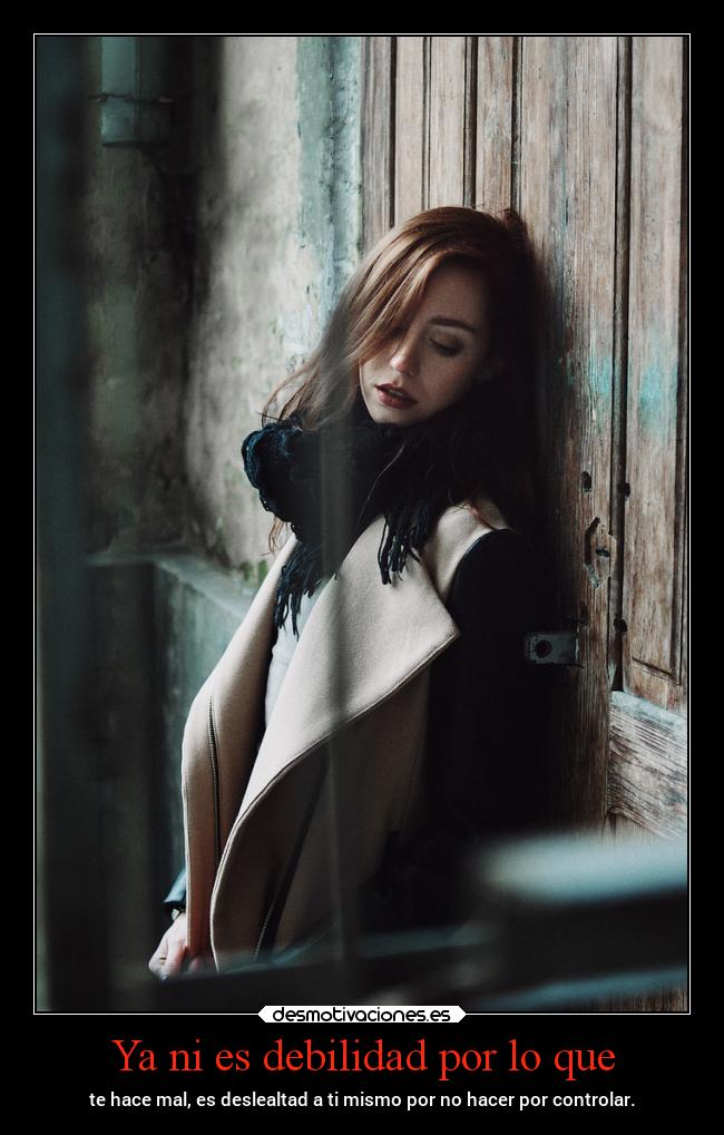 Ya ni es debilidad por lo que - 