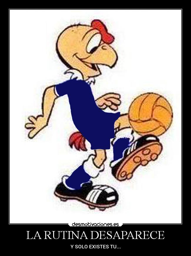 LA RUTINA DESAPARECE - Y SOLO EXISTES TU...
