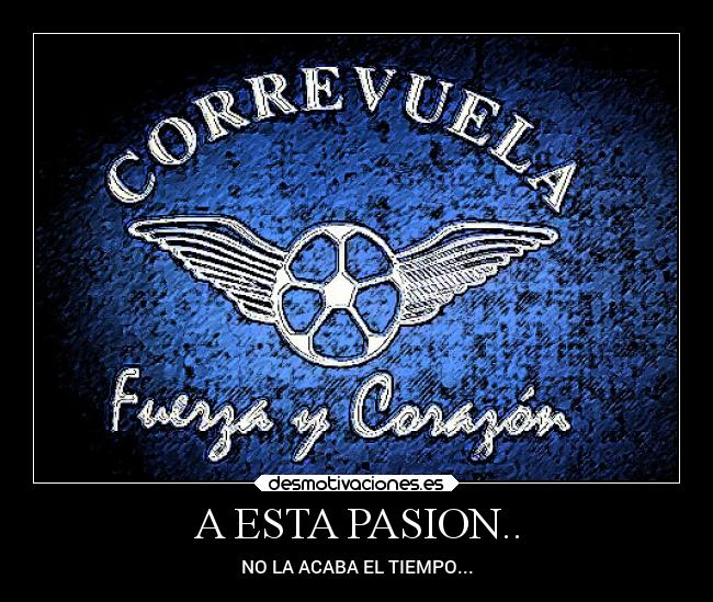 A ESTA PASION.. - NO LA ACABA EL TIEMPO...