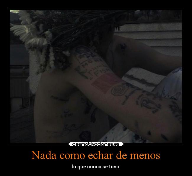 Nada como echar de menos - lo que nunca se tuvo.