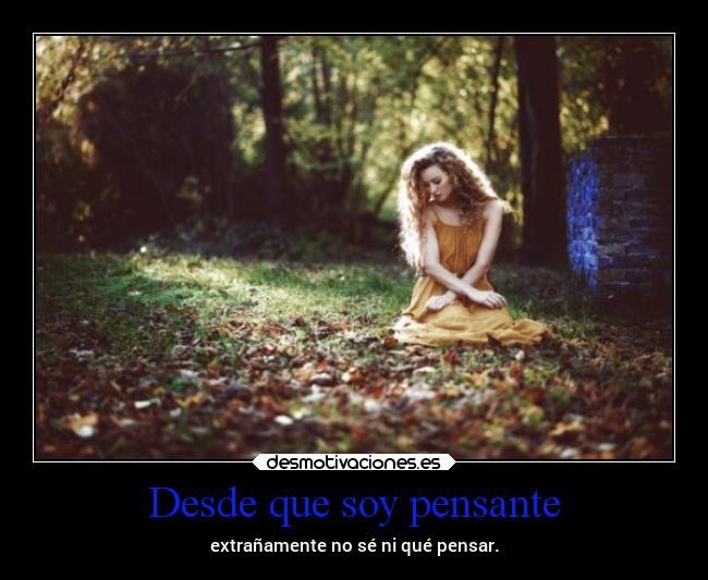 Desde que soy pensante -